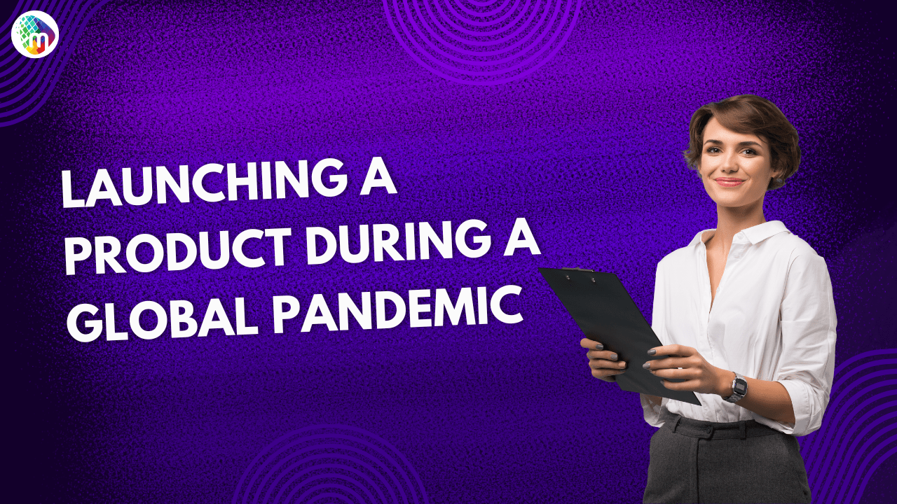 Launching a product during a Global Pandemic